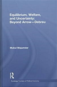 Equilibrium, Welfare and Uncertainty: Beyond Arrow-Debreu (Hardcover)