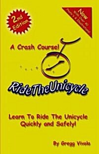 Ride the Unicycle - a Crash Course! (Paperback, 2nd)