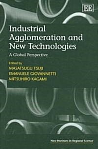Industrial Agglomeration and New Technologies : A Global Perspective (Hardcover)