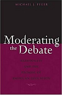 Moderating the Debate: Rationality and the Promise of American Education (Library Binding)