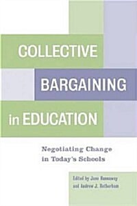 Collective Bargaining in Education: Negotiating Change in Todays Schools (Library Binding)