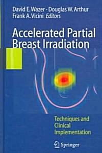 Accelerated Partial Breast Irradiation: Techniques and Clinical Implementation (Hardcover)