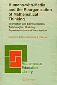 Humans-With-Media and the Reorganization of Mathematical Thinking: Information and Communication Technologies, Modeling, Visualization and Experimenta (Paperback, 2005)