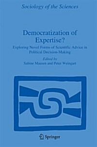 Democratization of Expertise?: Exploring Novel Forms of Scientific Advice in Political Decision-Making (Paperback, 2005)