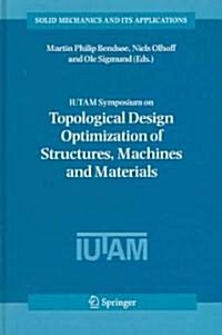 Iutam Symposium on Topological Design Optimization of Structures, Machines and Materials: Status and Perspectives (Hardcover, 2006)