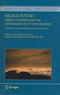 Hacia El Futuro: Energy, Economics and the Environment in 21st Century Mexico (Hardcover, 2006)
