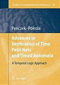 Advances in Verification of Time Petri Nets and Timed Automata: A Temporal Logic Approach (Hardcover, 2006)