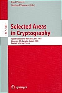 Selected Areas in Cryptography: 12th International Workshop, Sac 2005, Kingston, On, Canada, August 11-12, 2005, Revised Selected Papers (Paperback, 2006)