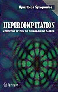 Hypercomputation: Computing Beyond the Church-Turing Barrier (Hardcover, 2008)