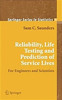 Reliability, Life Testing and the Prediction of Service Lives: For Engineers and Scientists (Hardcover)