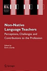 Non-Native Language Teachers: Perceptions, Challenges and Contributions to the Profession (Paperback, 2005. 2nd Print)
