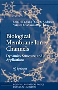 Biological Membrane Ion Channels: Dynamics, Structure, and Applications (Hardcover)