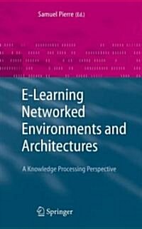 E-Learning Networked Environments and Architectures : A Knowledge Processing Perspective (Hardcover)