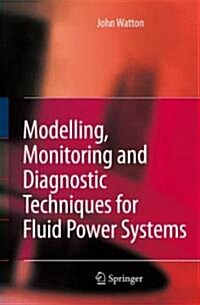 Modelling, Monitoring And Diagnostic Techniques for Fluid Power Systems (Hardcover)