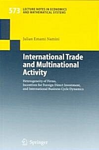 International Trade and Multinational Activity: Heterogeneity of Firms, Incentives for Foreign Direct Investment, and International Business Cycle Dyn (Paperback, 2006)