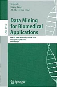 Data Mining for Biomedical Applications: Pakdd 2006 Workshop, Biodm 2006, Singapore, April 9, 2006, Proceedings (Paperback, 2006)