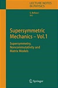 Supersymmetric Mechanics - Vol. 1: Supersymmetry, Noncommutativity and Matrix Models (Hardcover, 2006)