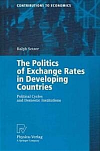 The Politics of Exchange Rates in Developing Countries: Political Cycles and Domestic Institutions (Paperback, 2006)