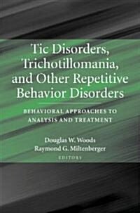 Tic Disorders, Trichotillomania, and Other Repetitive Behavior Disorders: Behavioral Approaches to Analysis and Treatment (Paperback)
