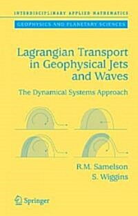 Lagrangian Transport in Geophysical Jets and Waves: The Dynamical Systems Approach (Hardcover, 2006)