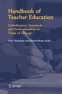 Handbook of Teacher Education: Globalization, Standards and Professionalism in Times of Change (Hardcover)