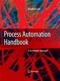 Process Automation Handbook : A Guide to Theory and Practice (Hardcover)