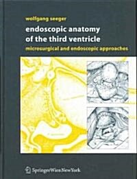 Endoscopic Anatomy of the Third Ventricle: Microsurgical and Endoscopic Approaches (Hardcover)