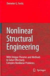 Nonlinear Structural Engineering: With Unique Theories and Methods to Solve Effectively Complex Nonlinear Problems (Hardcover, 2006)