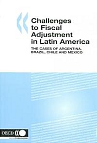 Challenges to Fiscal Adjustment in Latin America: The Cases of Argentina, Brazil, Chile and Mexico (Paperback)
