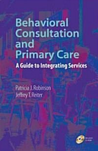 Behavioral Consultation and Primary Care: A Guide to Integrating Services (Hardcover)
