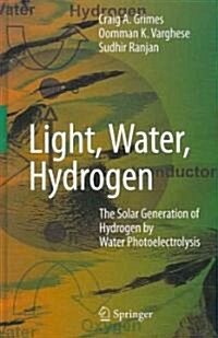 Light, Water, Hydrogen: The Solar Generation of Hydrogen by Water Photoelectrolysis (Hardcover, 2008)