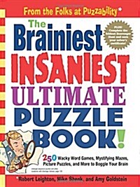 [중고] The Brainiest Insaniest Ultimate Puzzle Book!: 250 Wacky Word Games, Mystifying Mazes, Picture Puzzles, and More to Boggle Your Brain (Paperback)