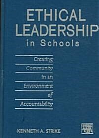 Ethical Leadership in Schools: Creating Community in an Environment of Accountability (Hardcover)