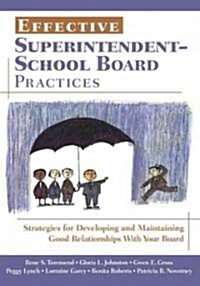 Effective Superintendent-School Board Practices: Strategies for Developing and Maintaining Good Relationships with Your Board (Paperback)