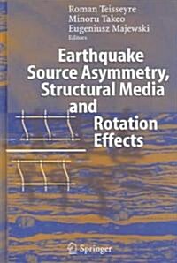 Earthquake Source Asymmetry, Structural Media And Rotation Effects (Hardcover)