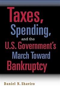 Taxes, Spending, and the U.S. Governments March Towards Bankruptcy (Paperback)