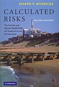 Calculated Risks : The Toxicity and Human Health Risks of Chemicals in Our Environment (Paperback, 2 Revised edition)