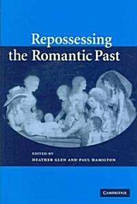 Repossessing the Romantic Past (Hardcover)