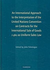 An International Approach to the Interpretation of the United Nations Convention on Contracts for the International Sale of Goods (1980) as Uniform Sa (Hardcover)