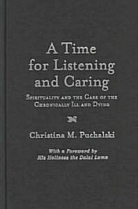 A Time for Listening and Caring: Spirituality and the Care of the Chronically Ill and Dying (Hardcover)