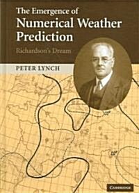 The Emergence of Numerical Weather Prediction: Richardsons Dream (Hardcover)