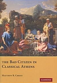 The Bad Citizen in Classical Athens (Hardcover)