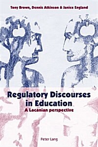 Regulatory Discourses in Education: A Lacanian perspective (Paperback)