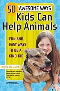 50 Awesome Ways Kids Can Help Animals: Fun and Easy Ways to Be a Kind Kid (Paperback, Revised and Upd)