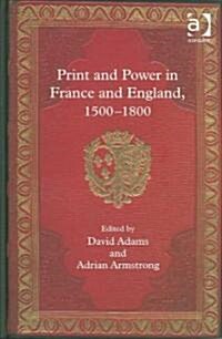 Print and Power in France and England, 1500-1800 (Hardcover)