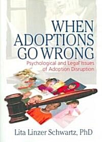 When Adoptions Go Wrong: Psychological and Legal Issues of Adoption Disruption (Paperback)