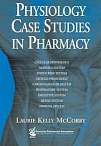 Physiology Case Studies in Pharmacy (Paperback, 1st)