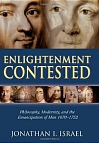 Enlightenment Contested : Philosophy, Modernity, and the Emancipation of Man 1670-1752 (Hardcover)