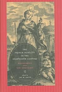 The French Nobility in the Eighteenth Century: Reassessments and New Approaches (Hardcover)