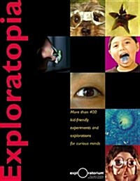 Exploratopia: More Than 400 Kid-Friendly Experiments and Explorations for Curious Minds (Hardcover)